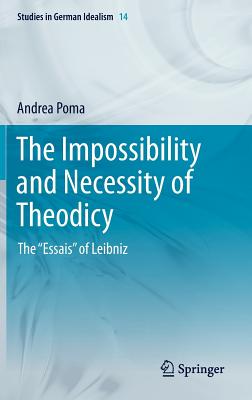 The Impossibility and Necessity of Theodicy: The Essais of Leibniz