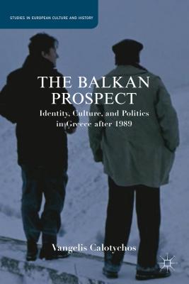 The Balkan Prospect: Identity, Culture, and Politics in Greece After 1989