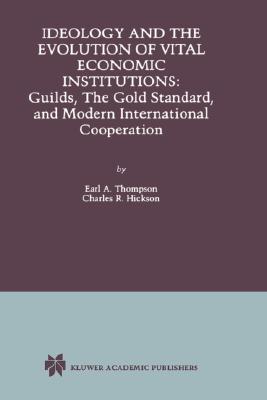 Ideology and the Evolution of Vital Institutions: Guilds, the Gold Standard, and Modern International Cooperation