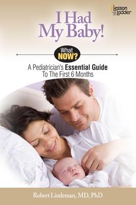 I Had My Baby!: A Pediatrician’s Essential Guide to the First 6 Months