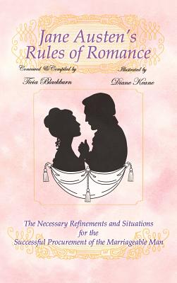 Jane Austen’s Rules of Romance: The Necessary Refinements and Situations for the Successful Procurement of the Marriageable Man