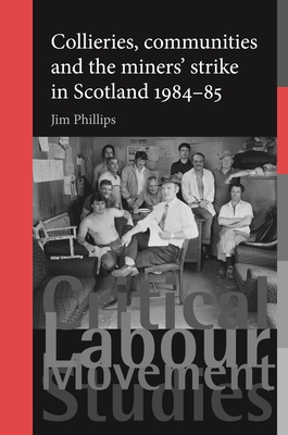 Collieries, Communities and the Miners’ Strike in Scotland, 1984-85