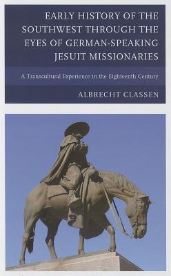 Early History of the Southwest Through the Eyes of German-Speaking Jesuit Missionaries