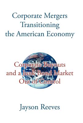 Corporate Mergers Transitioning the American Economy: Corporate Buyouts and a Junk Bond Market Out of Control