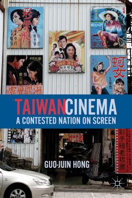 Taiwan Cinema: A Contested Nation on Screen