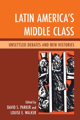 Latin America’s Middle Class: Unsettled Debates and New Histories