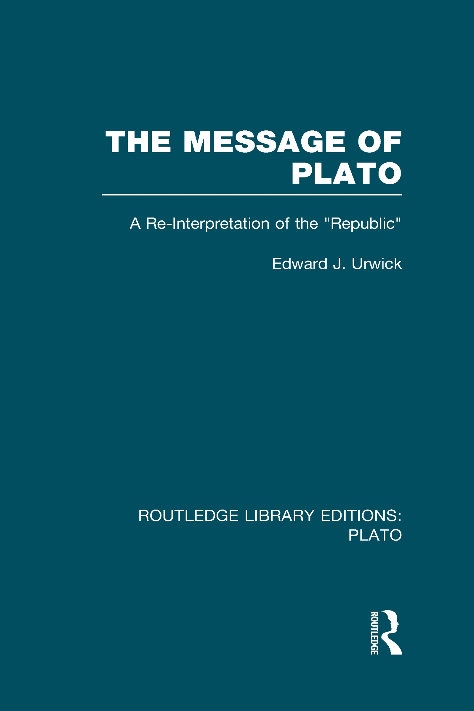 The Message of Plato: A Re-Interpretation of the Republic