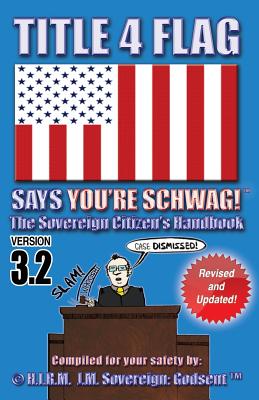 Title 4 Flag Says You’re Schwag!: The Sovereign Citizen’s Handbook