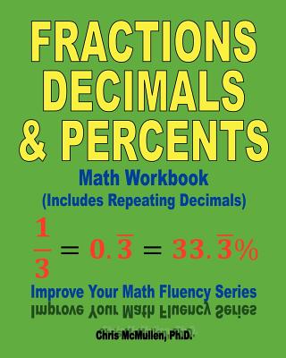 Fractions, Decimals, & Percents Math Workbook (Includes Repeating Decimals): Improve Your Math Fluency Series