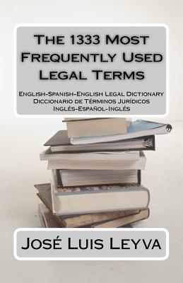 The 1333 Most Frequently Used Legal Terms: Diccionario de terminos juridicos Ingles-espanol-ingles / English-Spanish-English Leg