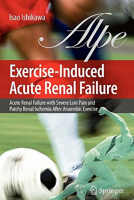 Exercise-Induced Acute Renal Failure: Acute Renal Failure With Severe Loin Pain and Patchy Renal Ischemia After Anaerobic Exerci