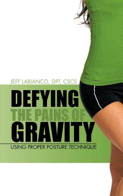 Defying the Pains of Gravity: Using Proper Posture Technique