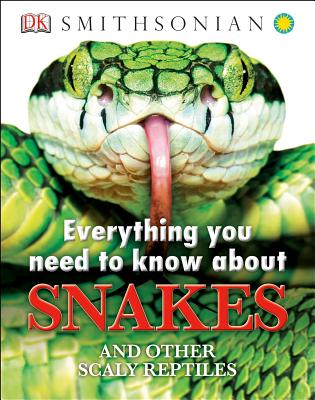 Everything You Need to Know About Snakes: And Other Scaly Reptiles