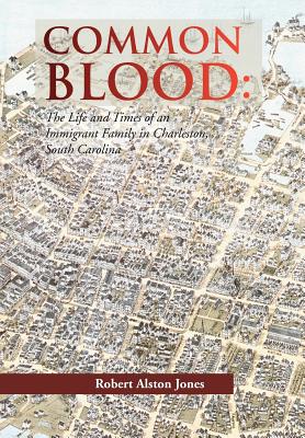 Common Blood: The Life and Times of an Immigrant Family in Charleston, Sc.