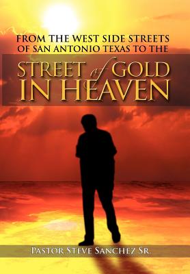 From the West Side Streets of San Antonio Texas to the Street of Gold in Heaven: Lifeline Outreach Street & Prison Ministries