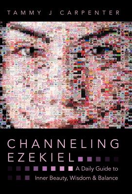 Channeling Ezekiel: A Daily Guide to Inner Beauty, Wisdom & Balance