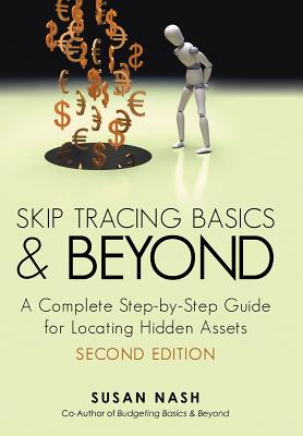 Skip Tracing Basics and Beyond: A Complete, Step-by-step Guide for Locating Hidden Assets, Second Edition