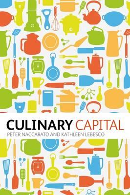 Culinary Capital. by Kathleen Lebesco, Peter Naccarato