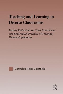 Teaching and Learning in Diverse Classrooms: Faculty Reflections on Their Experiences and Pedagogical Practices of Teaching Diverse Populations