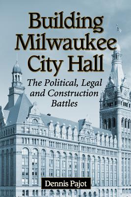 Building Milwaukee City Hall: The Political, Legal and Construction Battles