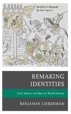 Remaking Identities: God, Nation, and Race in World History