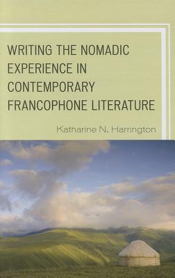 Writing the Nomadic Experience in Contemporary Francophone Literature