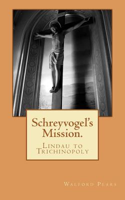 Schreyvogel’s Mission: Lindau to Trichinopoly