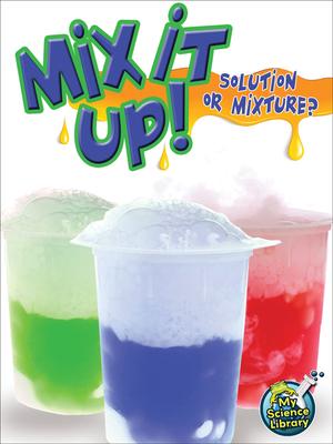 Mix It Up!: Solution or Mixture?