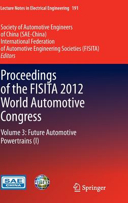 Proceedings of the FISITA 2012 World Automotive Congress: Future Automotive Powertrains