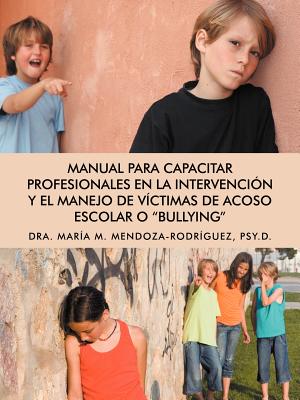 Manual para Capacitar Profesionales en la Intervención y el Manejo de Víctimas de Acoso Escolar o Bullying