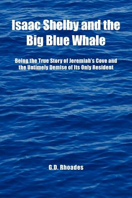 Isaac Shelby and the Big Blue Whale: Being the True Story of Jeremiah’s Cove and the Untimely Demise of Its Only Resident