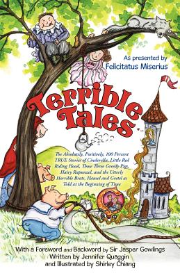 Terrible Tales: The Absolutely, Positively, 100 Percent TRUE Stories of Cinderella, Little Red Riding Hood, Those Three Greedy P