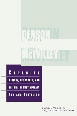 Capacity: The History, the World and the Self in Comtemporary Art and Criticism