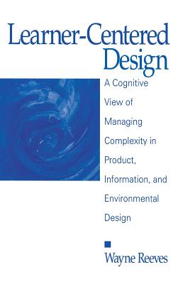 Learner-Centered Design: A Cognitive View of Managing Complexity in Product, Information, and Environmental Design