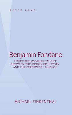 Benjamin Fondane: A Poet-Philosopher Caught Between the Sunday of History and the Existential Monday