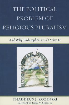 Political Problem of Religious Pluralism: And Why Philosophers Can’t Solve It