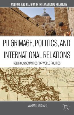 Pilgrimage, Politics, and International Relations: Religious Semantics for World Politics