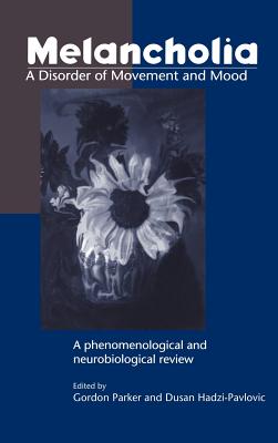 Melancholia: A Disorder of Movement and Mood: A Phenomenological and Neurobiological Review