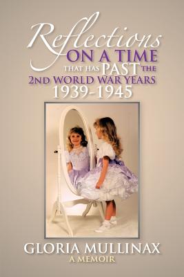 Reflections on a Time That Has Past: The 2nd World War Years 1939-1945