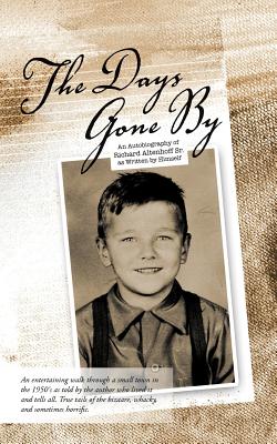 The Days Gone by: An Autobiography of Richard Altenhoff Sr.