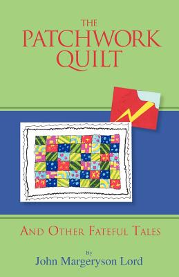 The Patchwork Quilt: And Other Fateful Tales