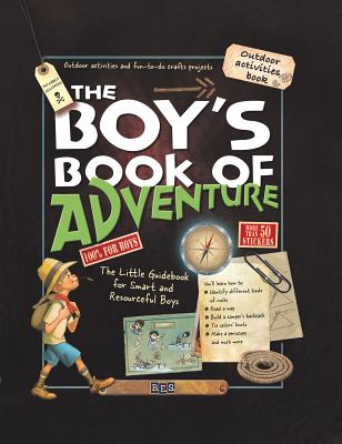 The Boy’s Book of Adventure: The Little Guidebook for Smart and Resourceful Boys