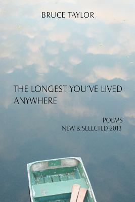 The Longest You’ve Lived Anywhere 2013: New & Selected Poems