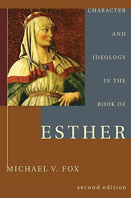 Character and Ideology in the Book of Esther: With a New Postscript on a Decade of Esther Scholarship