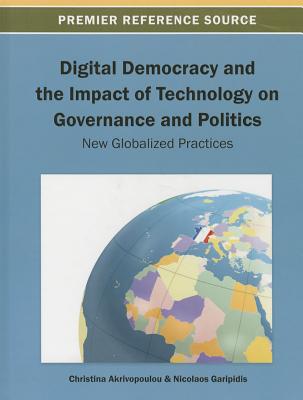 Digital Democracy and the Impact of Technology on Governance and Politics: New Globalized Practices