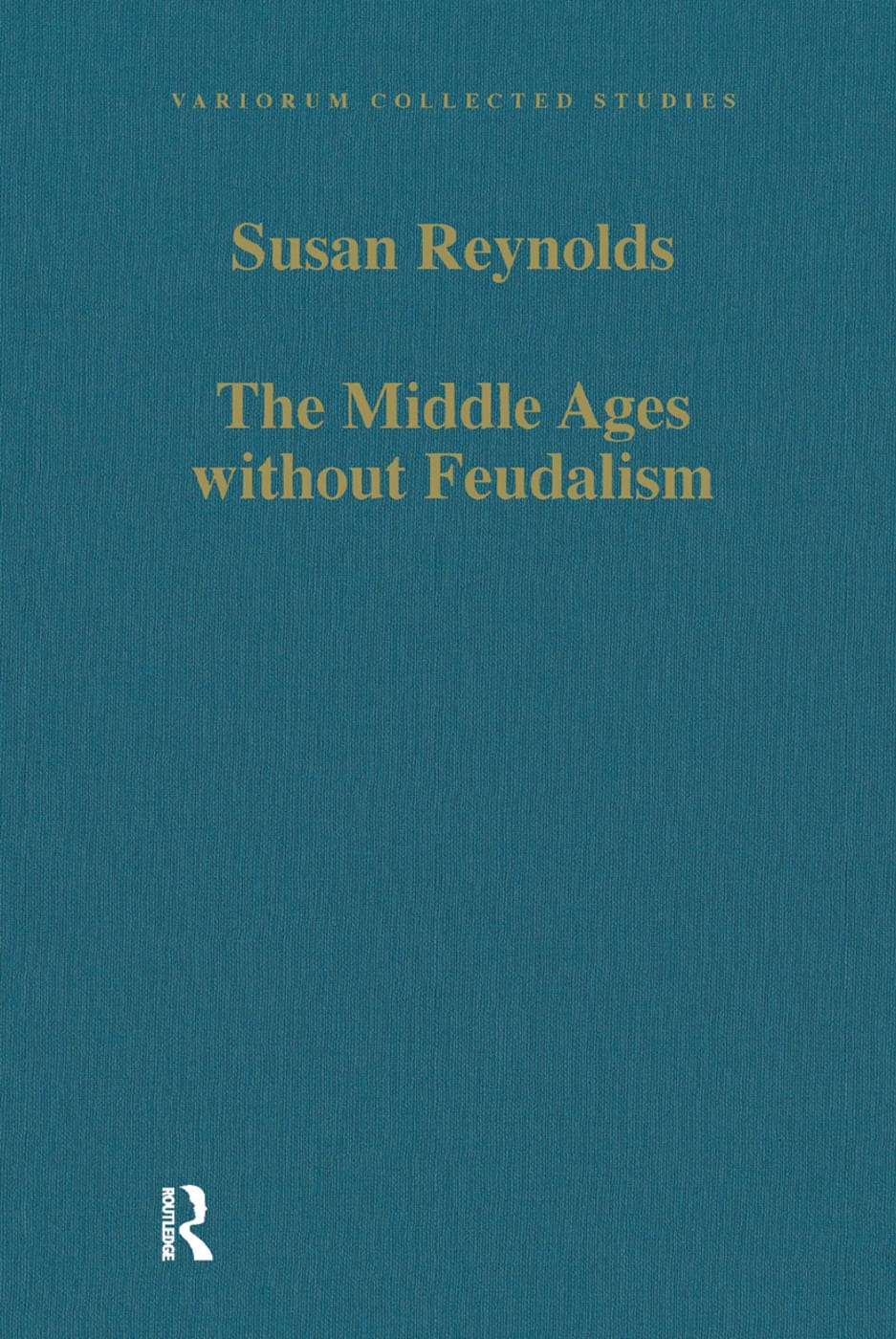 The Middle Ages Without Feudalism: Essays in Criticism and Comparison on the Medieval West