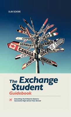 The Exchange Student Guidebook: Everything You’ll Need to Spend a Successful High School Year Abroad