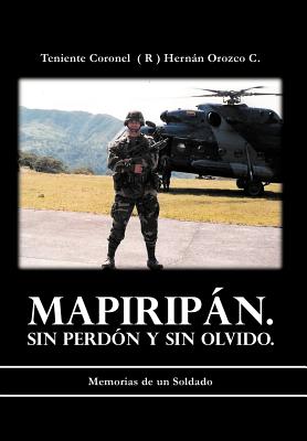 Mapiripan. Sin Perdon y sin Olvido.: Memorias De Un Soldado