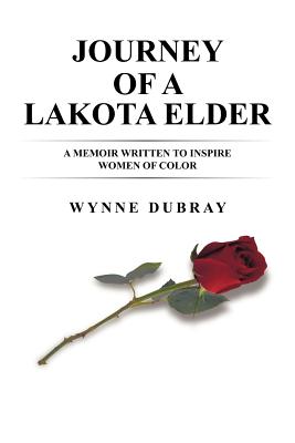 Journey of a Lakota Elder: A Memoir Written to Inspire Women of Color