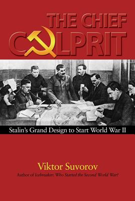 The Chief Culprit: Stalin’s Grand Design to Start World War II